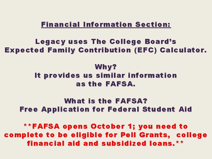 Financial Information Section: Legacy uses The College Board’s Expected Family Contribution (EFC) Calculator. Why?