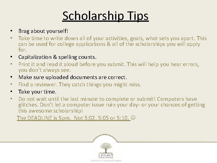 Scholarship Tips • Brag about yourself! • Take time to write down all of