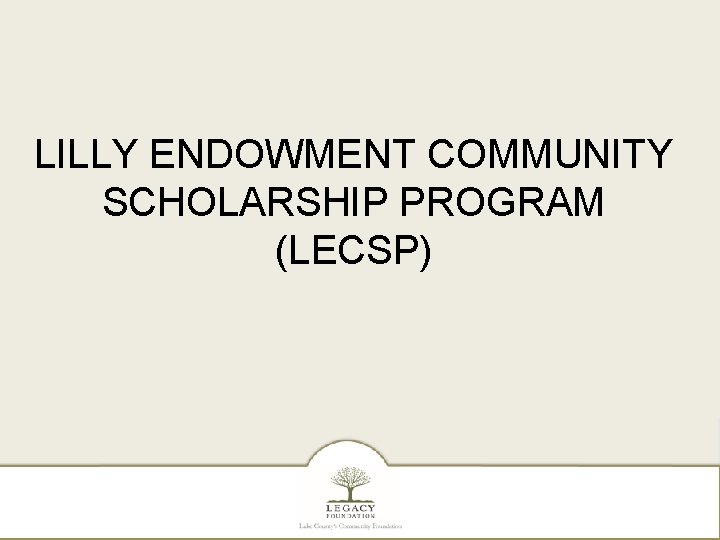 LILLY ENDOWMENT COMMUNITY SCHOLARSHIP PROGRAM (LECSP) 