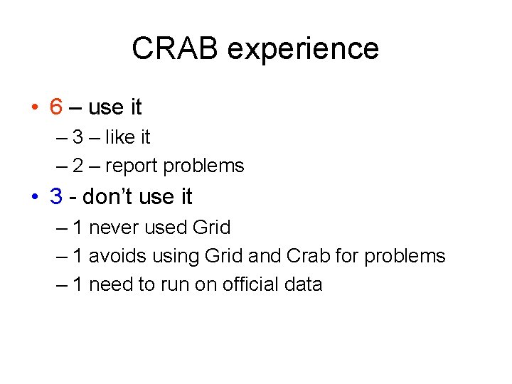 CRAB experience • 6 – use it – 3 – like it – 2