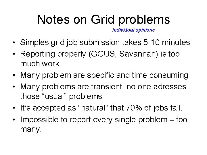 Notes on Grid problems Individual opinions • Simples grid job submission takes 5 -10