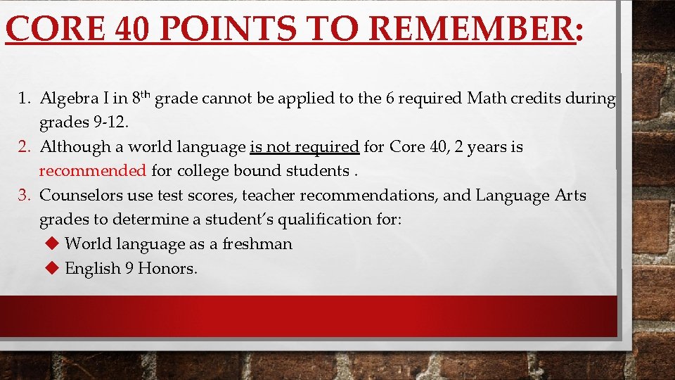 CORE 40 POINTS TO REMEMBER: 1. Algebra I in 8 th grade cannot be