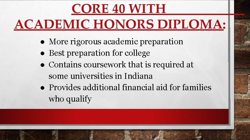 CORE 40 WITH ACADEMIC HONORS DIPLOMA: ● More rigorous academic preparation ● Best preparation