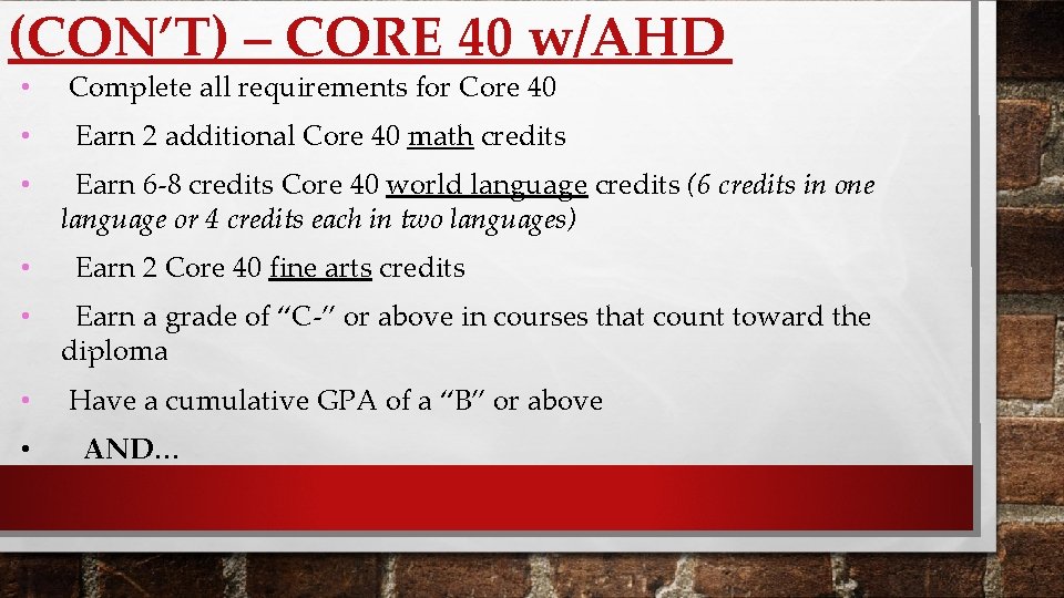 (CON’T) – CORE 40 w/AHD • Complete all requirements for Core 40 • Earn