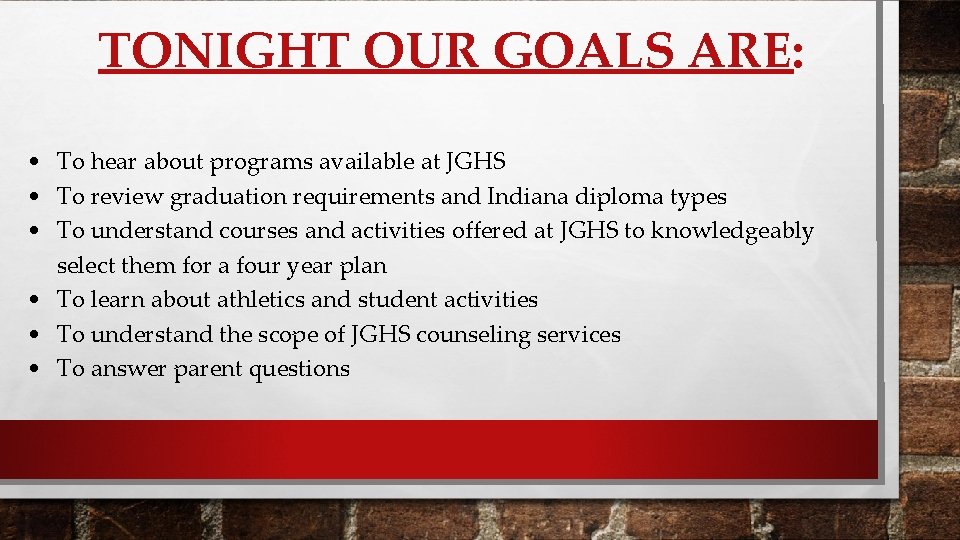 TONIGHT OUR GOALS ARE: • To hear about programs available at JGHS • To