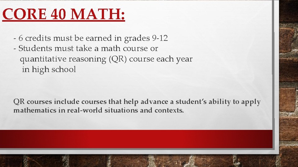 CORE 40 MATH: - 6 credits must be earned in grades 9 -12 -