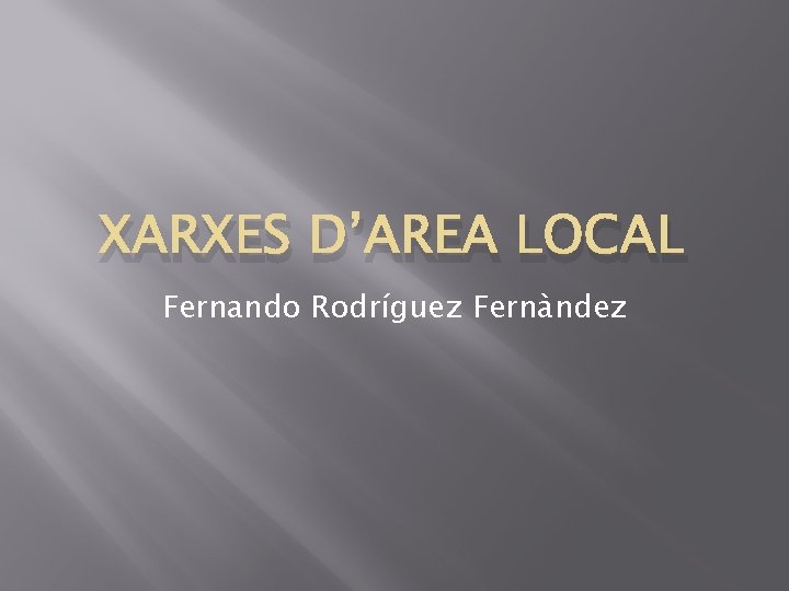 XARXES D’AREA LOCAL Fernando Rodríguez Fernàndez 