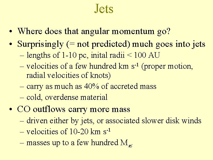Jets • Where does that angular momentum go? • Surprisingly (= not predicted) much