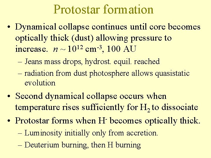 Protostar formation • Dynamical collapse continues until core becomes optically thick (dust) allowing pressure