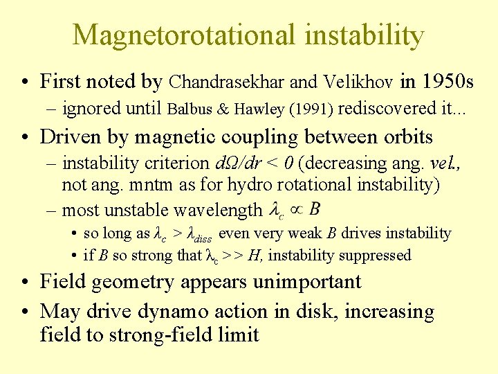 Magnetorotational instability • First noted by Chandrasekhar and Velikhov in 1950 s – ignored