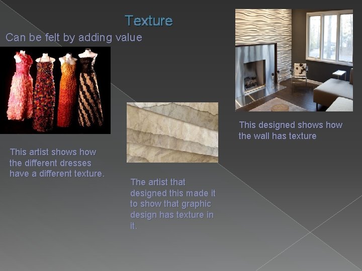 Texture Can be felt by adding value This designed shows how the wall has