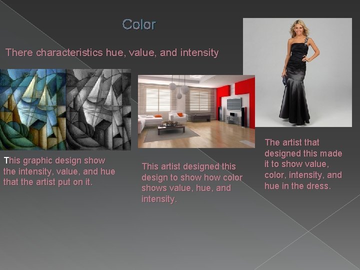 Color There characteristics hue, value, and intensity This graphic design show the intensity, value,