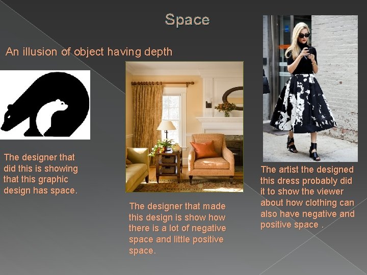 Space An illusion of object having depth The designer that did this is showing