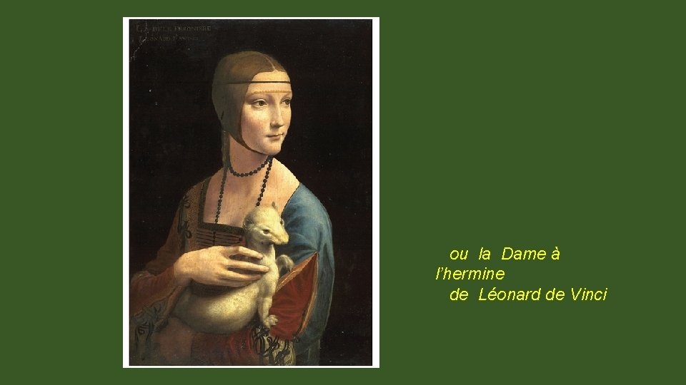 ou la Dame à l’hermine de Léonard de Vinci 