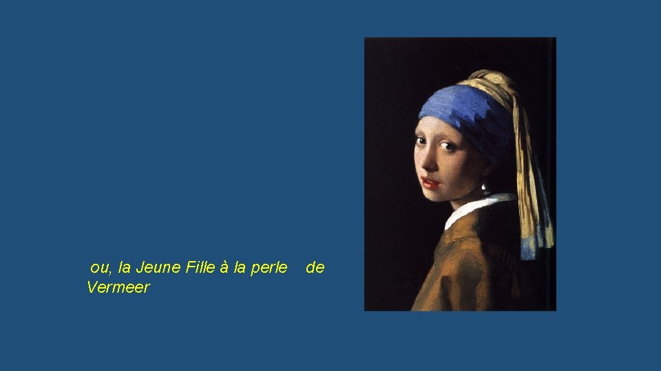 ou, la Jeune Fille à la perle Vermeer de 