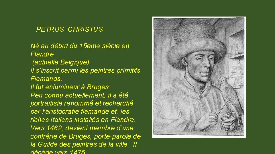 PETRUS CHRISTUS Né au début du 15 eme siècle en Flandre (actuelle Belgique) Il