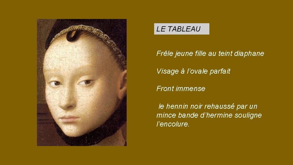 LE TABLEAU Frêle jeune fille au teint diaphane Visage à l’ovale parfait Front immense