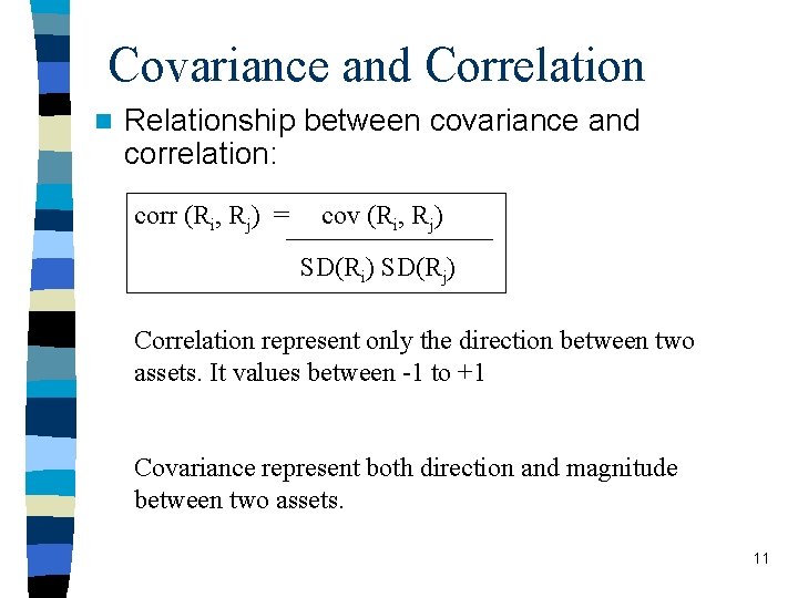 Covariance and Correlation n Relationship between covariance and correlation: corr (Ri, Rj) = cov