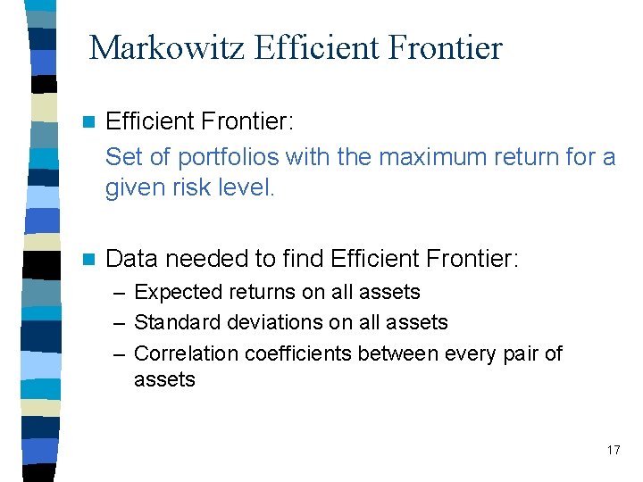 Markowitz Efficient Frontier n Efficient Frontier: Set of portfolios with the maximum return for