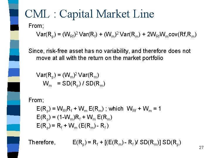 CML : Capital Market Line From; Var(Rp) = (WRf)2 Var(Rf) + (Wm)2 Var(Rm) +