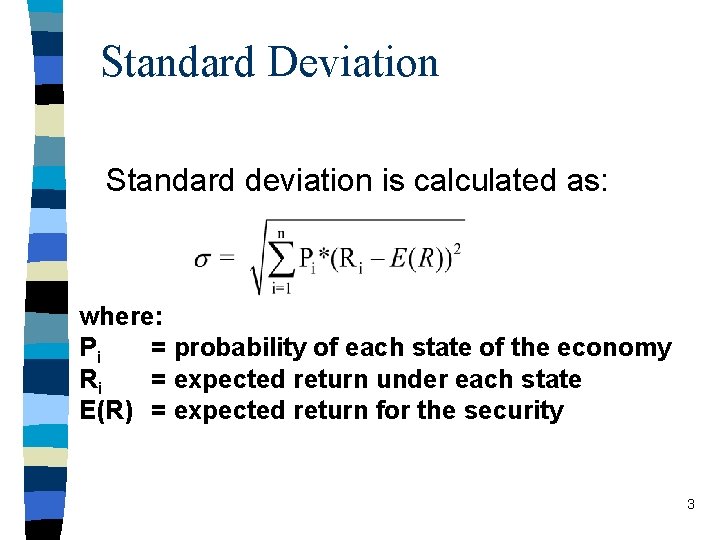 Standard Deviation Standard deviation is calculated as: where: Pi = probability of each state