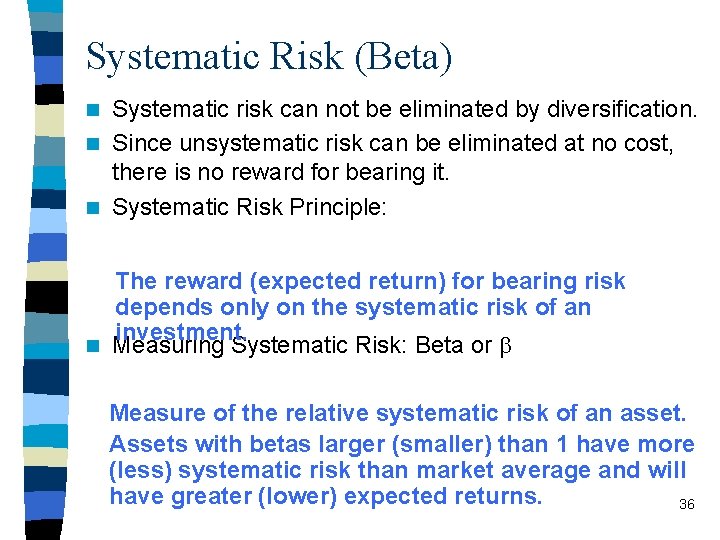 Systematic Risk (Beta) Systematic risk can not be eliminated by diversification. n Since unsystematic
