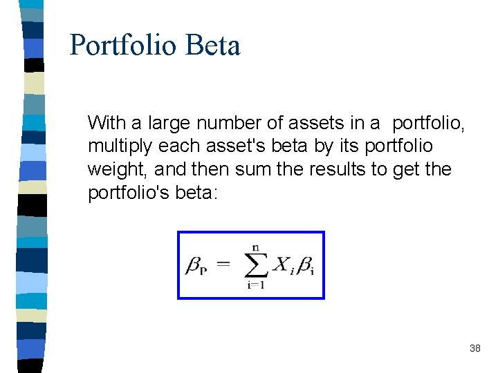 Portfolio Beta With a large number of assets in a portfolio, multiply each asset's