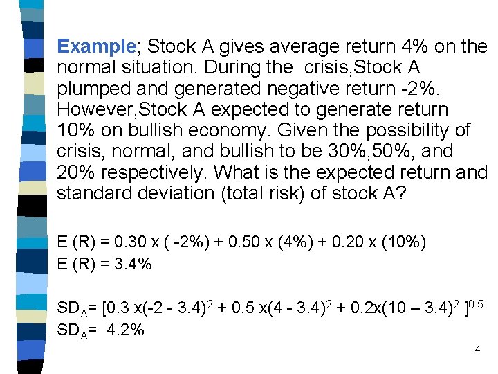 Example; Stock A gives average return 4% on the normal situation. During the crisis,