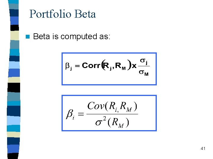 Portfolio Beta n Beta is computed as: 41 