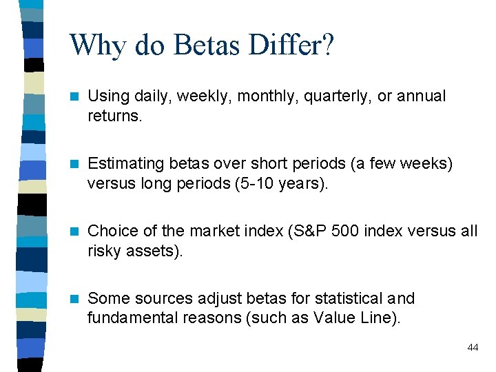Why do Betas Differ? n Using daily, weekly, monthly, quarterly, or annual returns. n