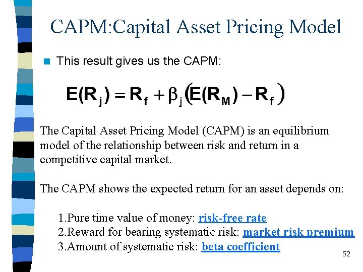 CAPM: Capital Asset Pricing Model n This result gives us the CAPM: The Capital