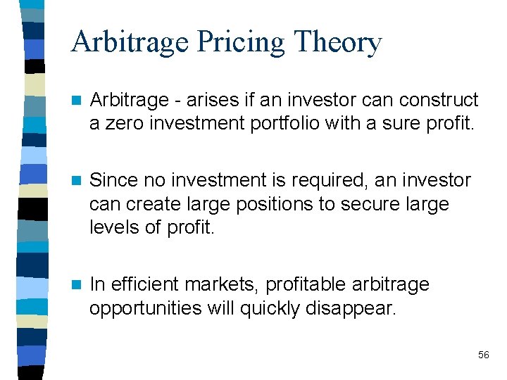 Arbitrage Pricing Theory n Arbitrage - arises if an investor can construct a zero