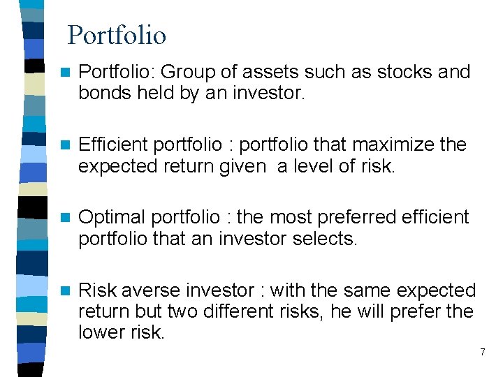 Portfolio n Portfolio: Group of assets such as stocks and bonds held by an
