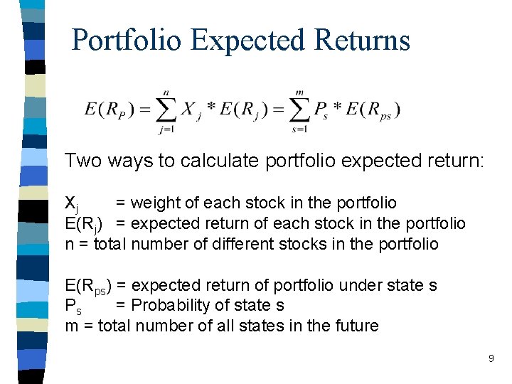 Portfolio Expected Returns Two ways to calculate portfolio expected return: Xj = weight of