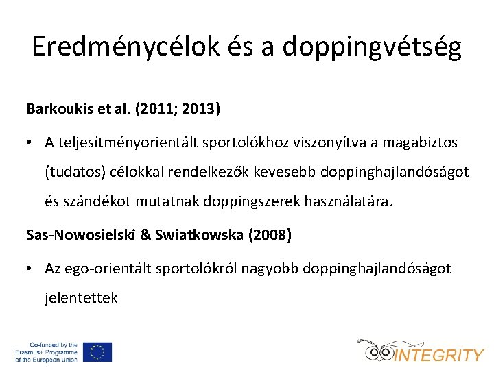 Eredménycélok és a doppingvétség Barkoukis et al. (2011; 2013) • A teljesítményorientált sportolókhoz viszonyítva
