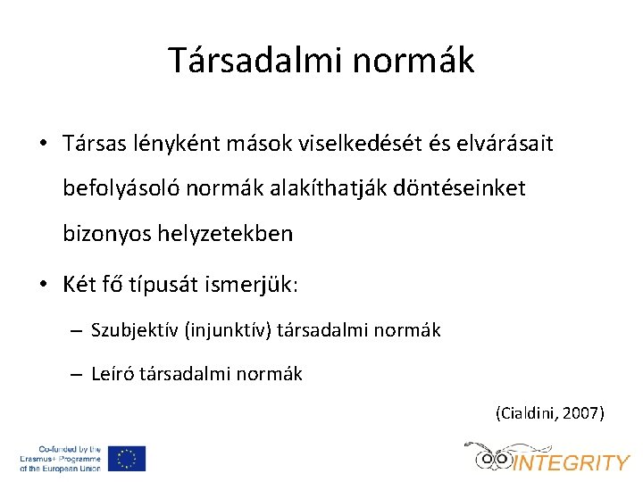 Társadalmi normák • Társas lényként mások viselkedését és elvárásait befolyásoló normák alakíthatják döntéseinket bizonyos