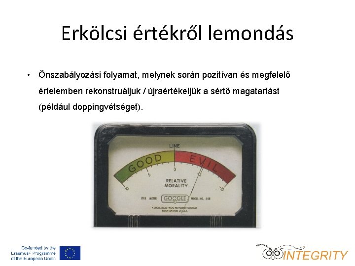 Erkölcsi értékről lemondás • Önszabályozási folyamat, melynek során pozitívan és megfelelő értelemben rekonstruáljuk /