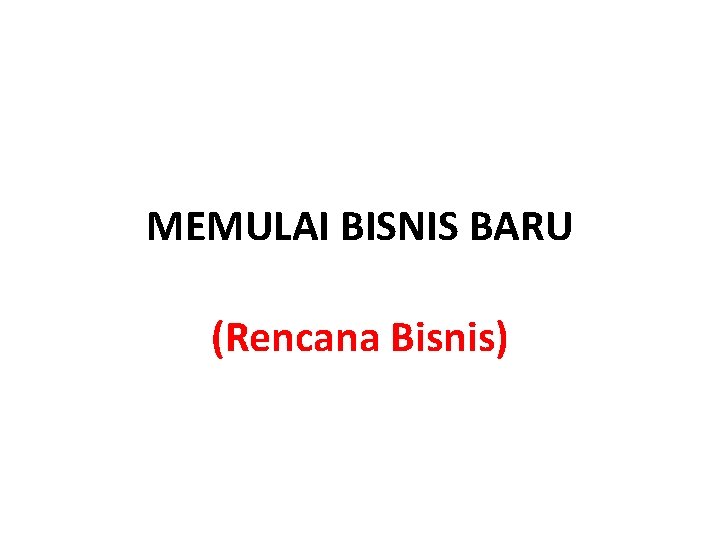 MEMULAI BISNIS BARU (Rencana Bisnis) 