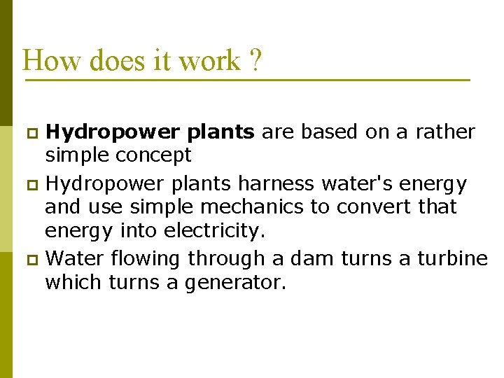 How does it work ? Hydropower plants are based on a rather simple concept
