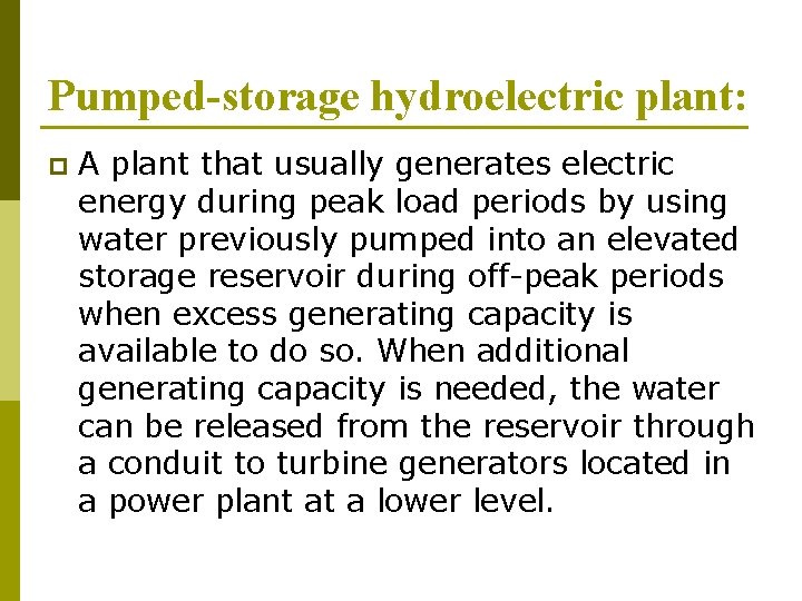 Pumped-storage hydroelectric plant: p A plant that usually generates electric energy during peak load