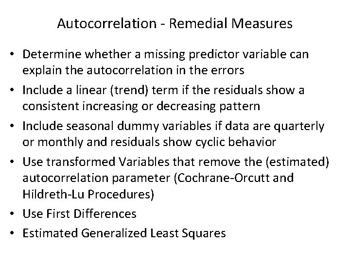 Autocorrelation - Remedial Measures • Determine whether a missing predictor variable can explain the