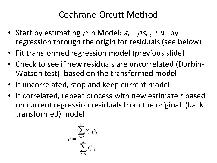 Cochrane-Orcutt Method • Start by estimating r in Model: et = ret-1 + ut