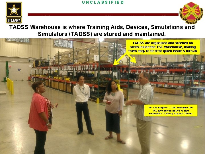 UNCLASSIFIED TADSS Warehouse is where Training Aids, Devices, Simulations and Simulators (TADSS) are stored