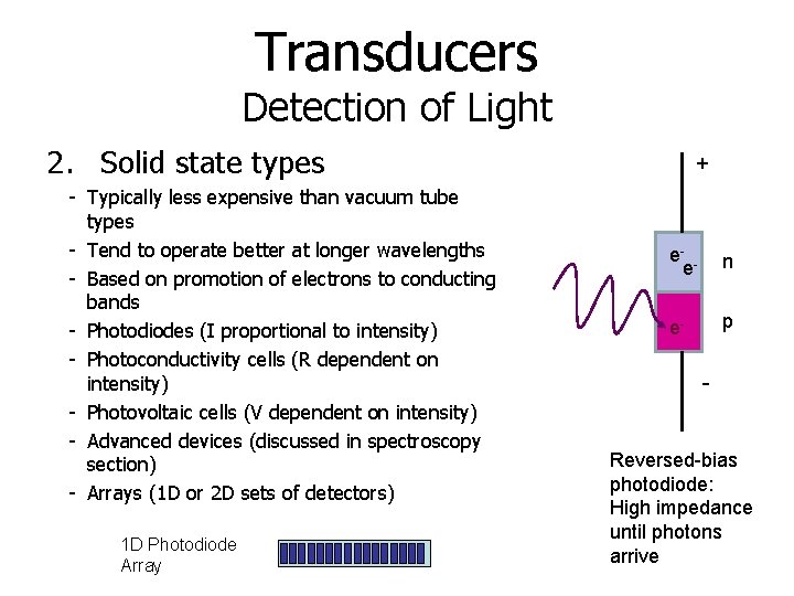 Transducers Detection of Light 2. Solid state types - Typically less expensive than vacuum