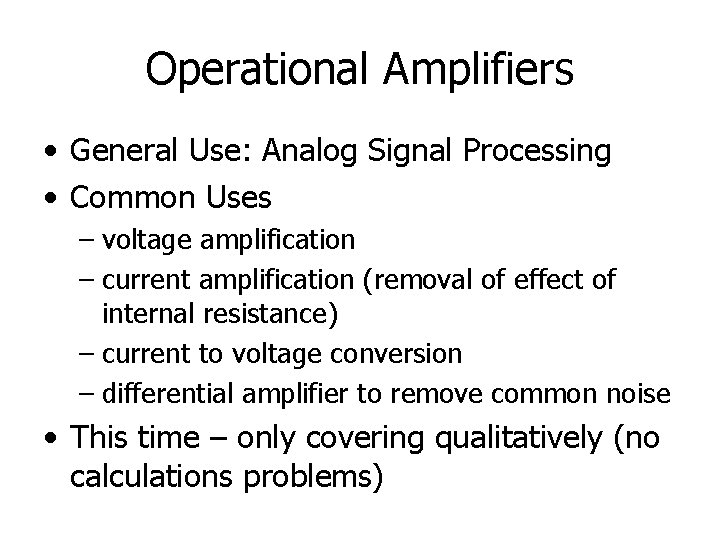 Operational Amplifiers • General Use: Analog Signal Processing • Common Uses – voltage amplification