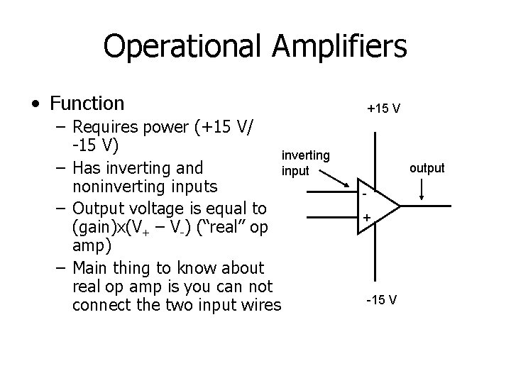 Operational Amplifiers • Function – Requires power (+15 V/ -15 V) inverting – Has