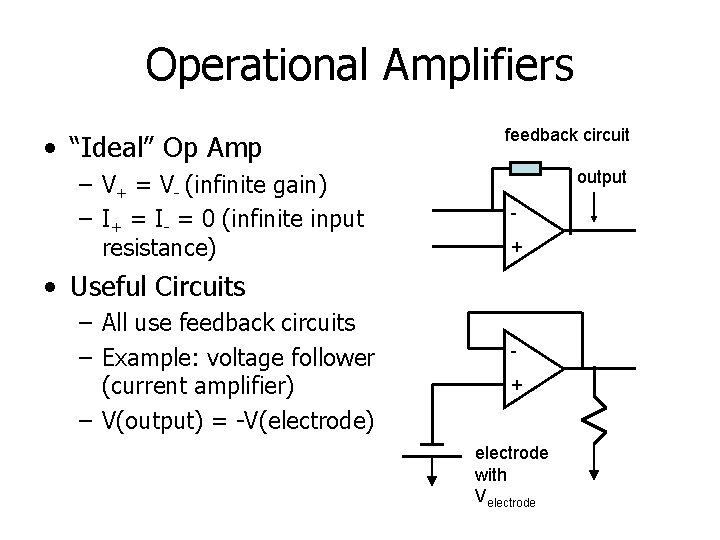 Operational Amplifiers • “Ideal” Op Amp – V+ = V- (infinite gain) – I+