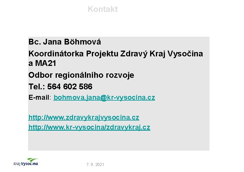 Kontakt Bc. Jana Böhmová Koordinátorka Projektu Zdravý Kraj Vysočina a MA 21 Odbor regionálního
