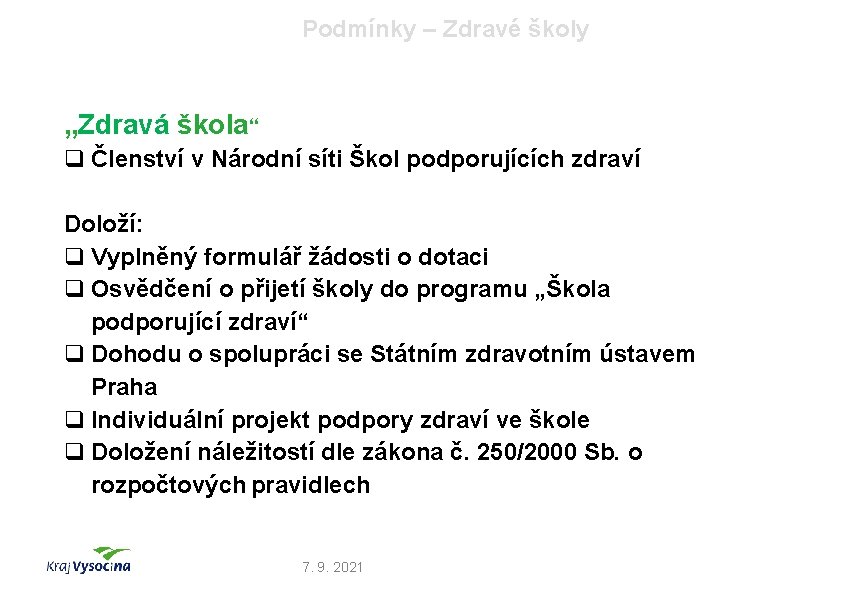 Podmínky – Zdravé školy „Zdravá škola“ q Členství v Národní síti Škol podporujících zdraví