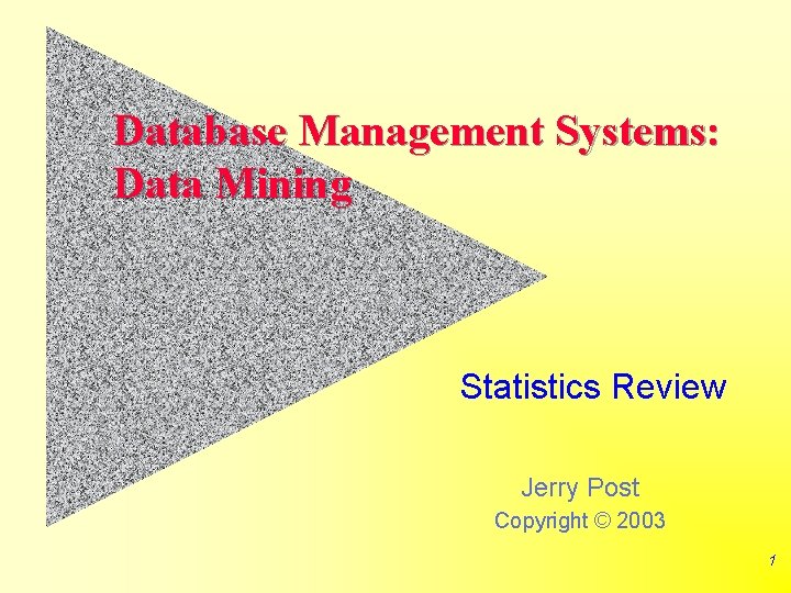 Database Management Systems: Data Mining Statistics Review Jerry Post Copyright © 2003 1 